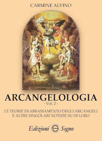 Arcangelologia. Vol. 2: Le teoria di abbassamento degli arcangeli e altre singolari notizie su di loro
