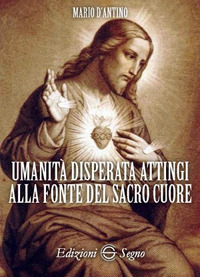 Umanità disperata attingi alla fonte del sacro cuore