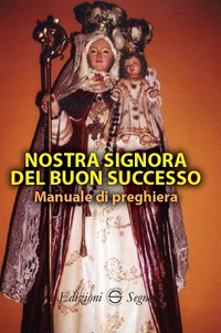 Nostra Signora del Buon Successo. Manuale di preghiera