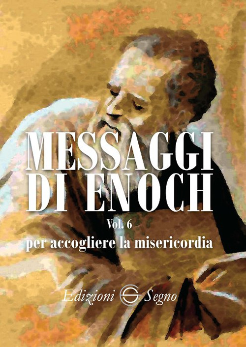 Messaggi di Enoch. Vol. 6: Per accogliere la misericordia