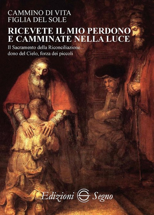 Ricevete il mio perdono e camminate nella luce