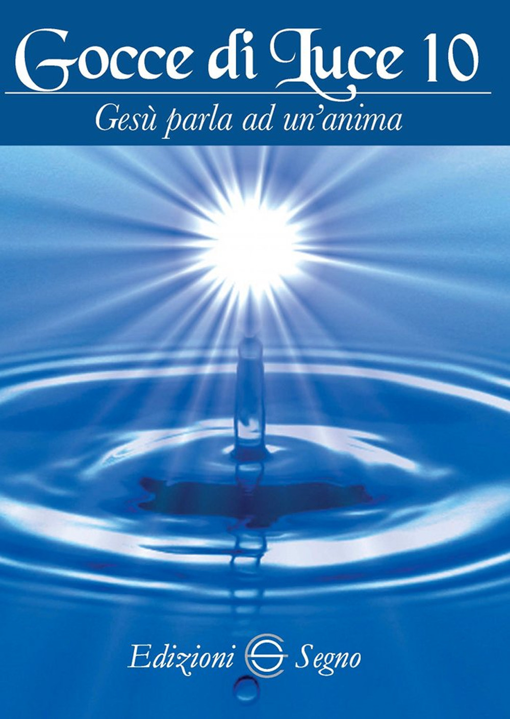 Gocce di luce. Gesù parla ad un'anima. Vol. 10