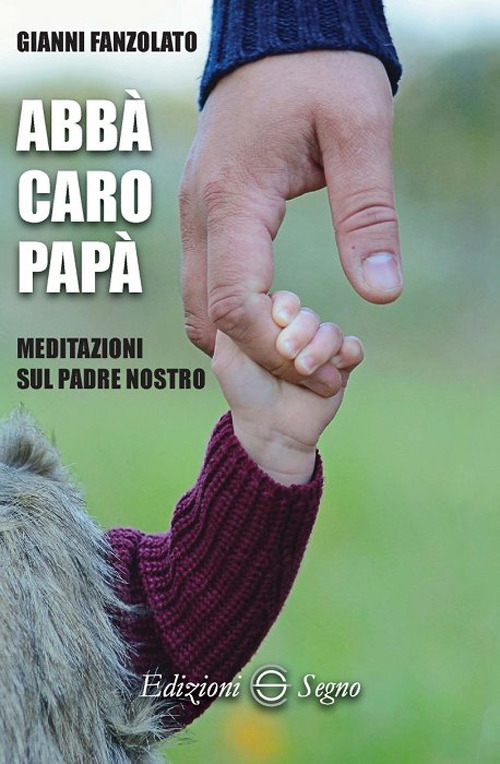 Abbà caro papà. Meditazioni sul Padre nostro