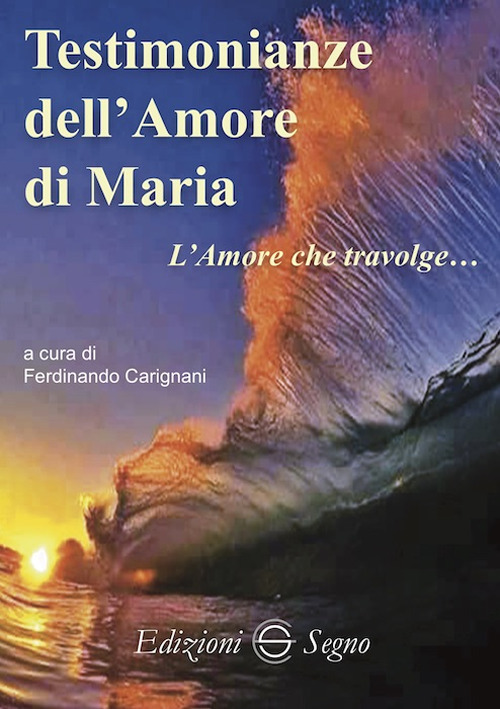 Testimonianze dell'amore di Maria. L'amore che travolge...