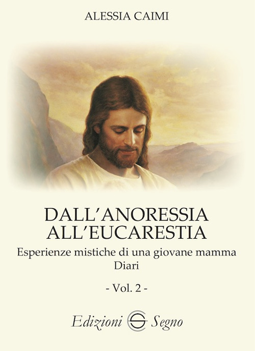 Dall'anoressia all'Eucarestia. Esperienze mistiche di una giovane mamma. Diari. Vol. 2