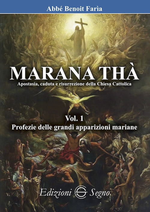 Marana Thà. Apostasia, caduta e risurrezione della Chiesa cattolica. Vol. 1: Profezie delle grandi apparizioni mariane