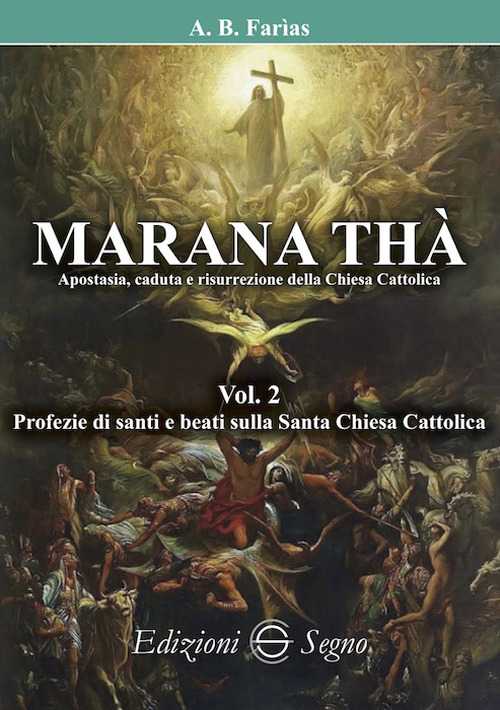 Marana Thà. Apostasia, caduta e risurrezione della Chiesa cattolica. Vol. 2: Profezie di santi e beati sulla Santa Chiesa Cattolica