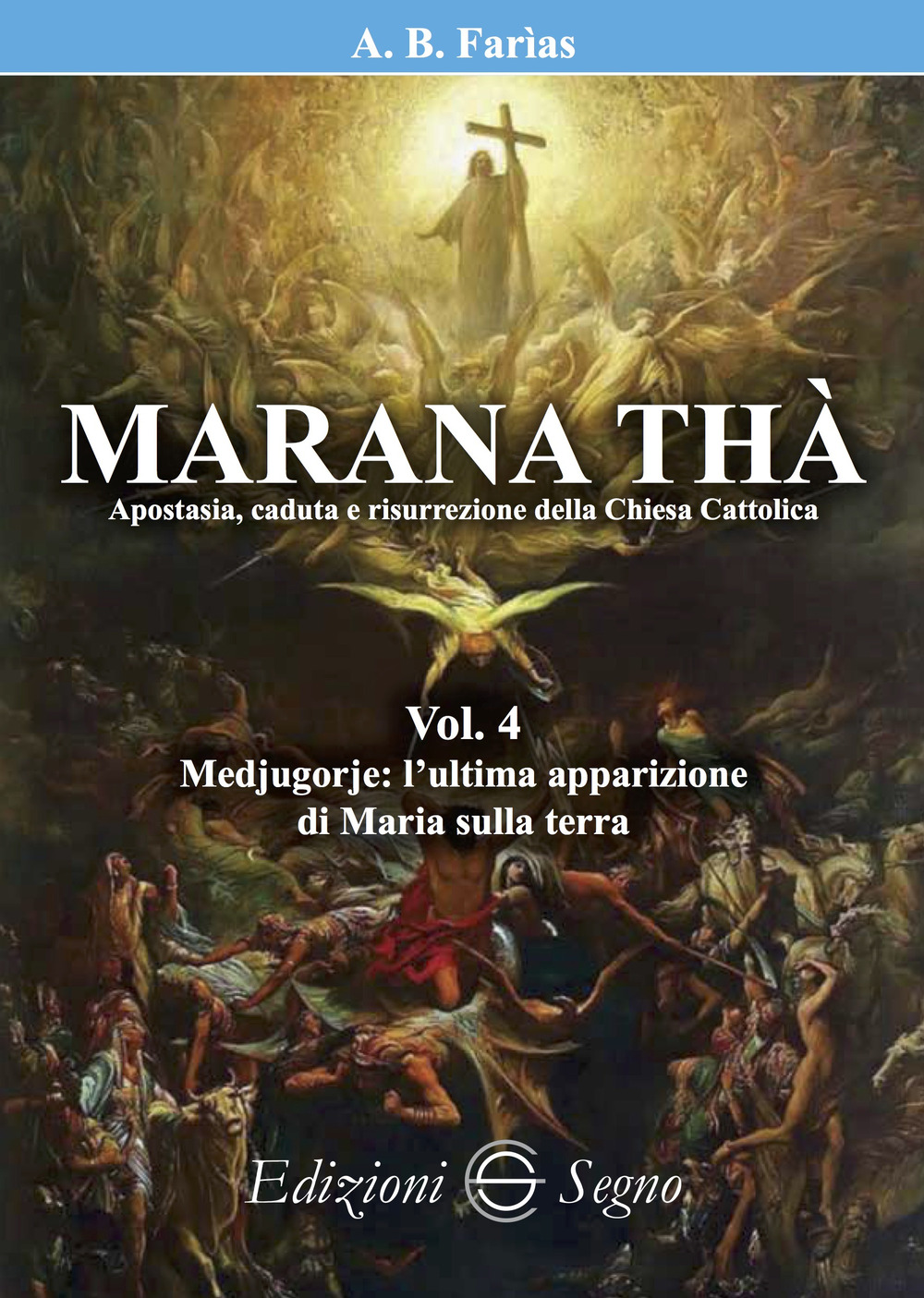 Marana Thà. Apostasia, caduta e risurrezione della Chiesa cattolica. Vol. 4: Medjugorje: l'ultima apparizione di Maria sulla terra