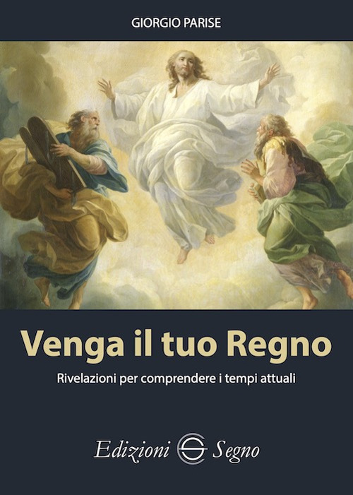 Venga il tuo regno. Rivelazioni per comprendere i tempi attuali