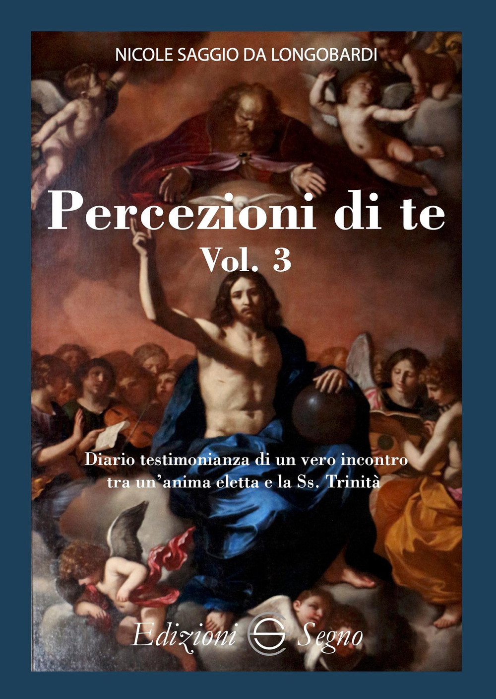 Percezione di te. Diario testimonianza di un vero incontro tra un'anima eletta e la Ss. Trinità. Vol. 3
