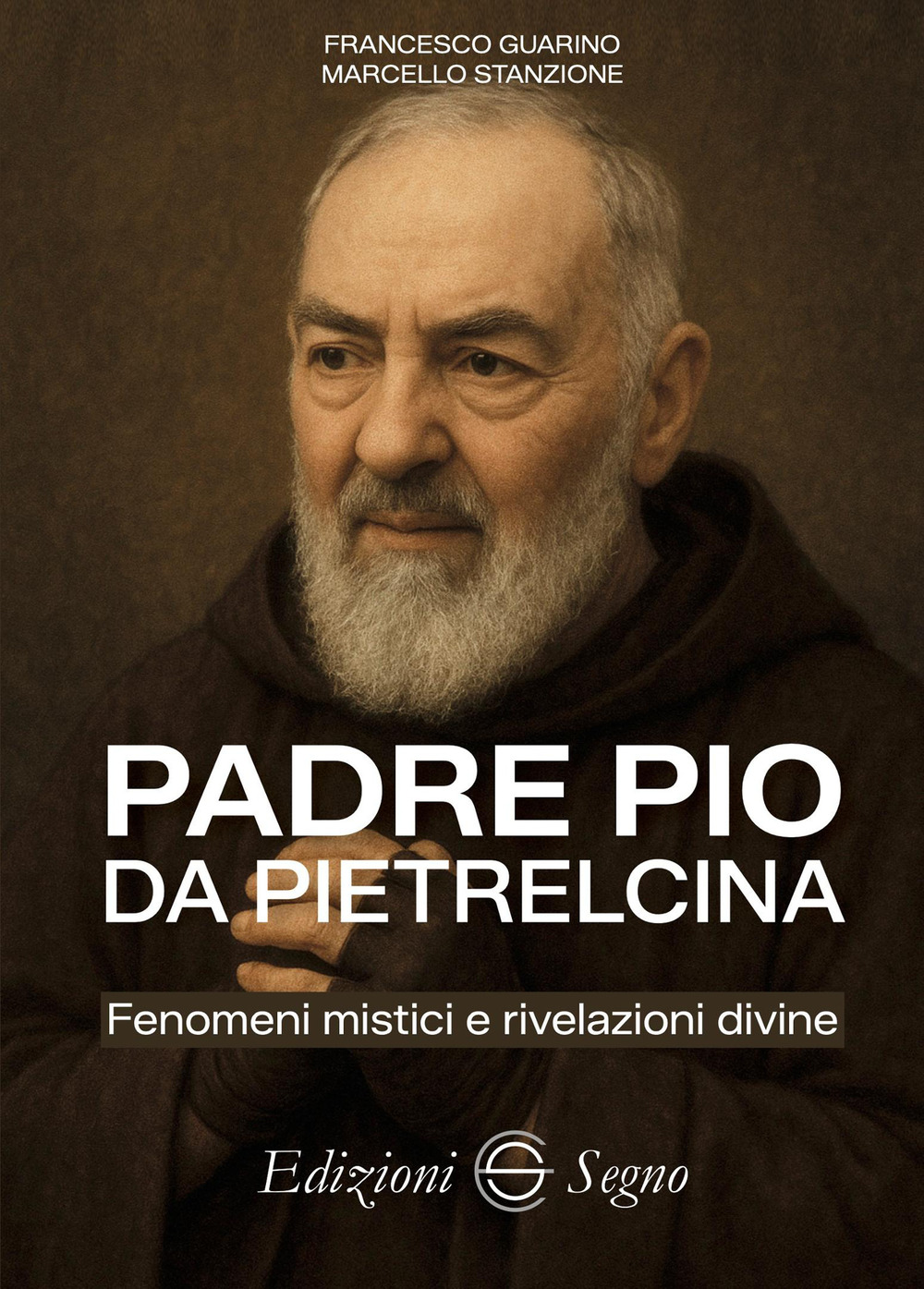 Padre Pio da Pietrelcina. Fenomeni mistici e rivelazioni divine