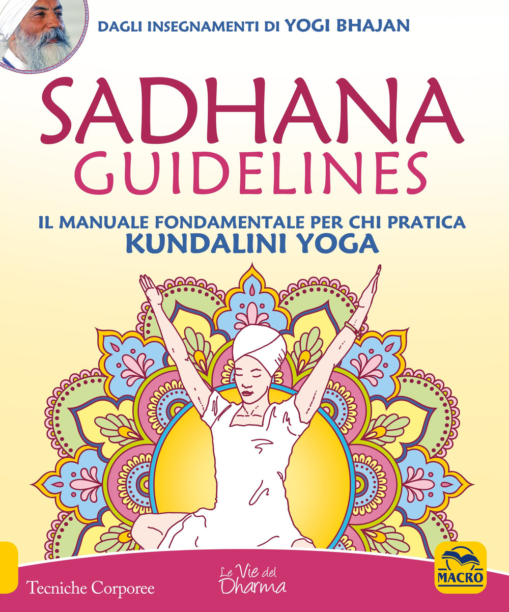 Sadhana guidelines. Il manuale fondamentale per chi pratica Kundalini yoga