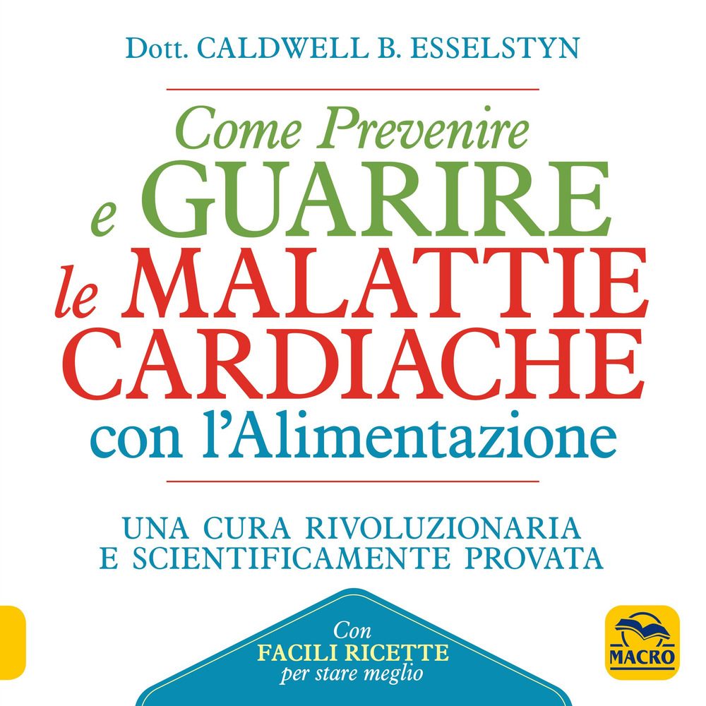 Come prevenire e guarire le malattie cardiache con l'alimentazione. Oltre 150 ricette facili e gustose