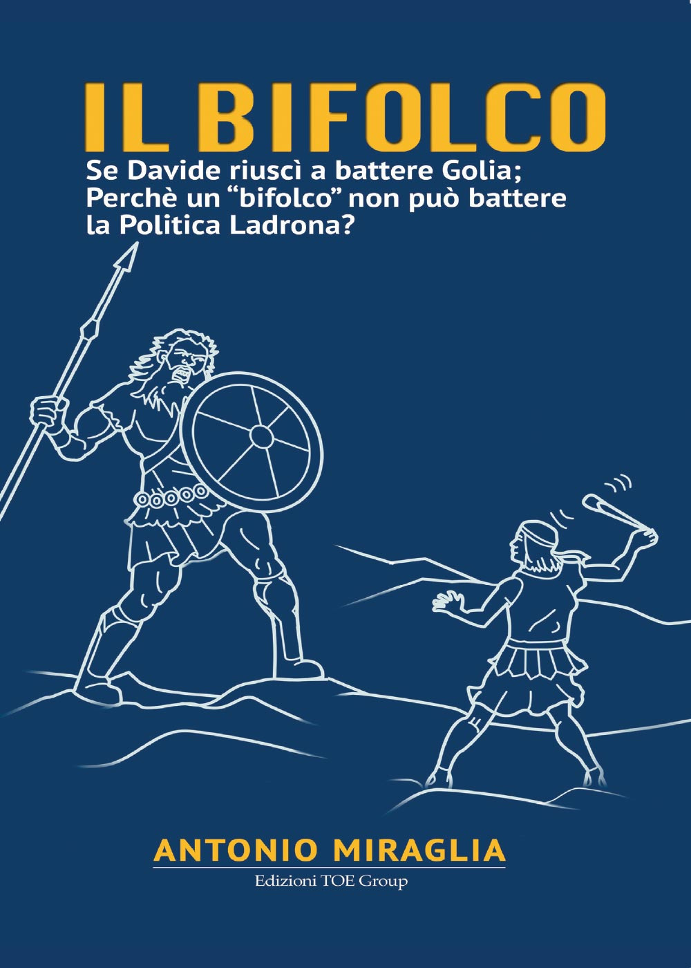 Il bifolco. Se Davide riuscì a battere Golia; perché un «bifolco» non può battere la politica ladrona?