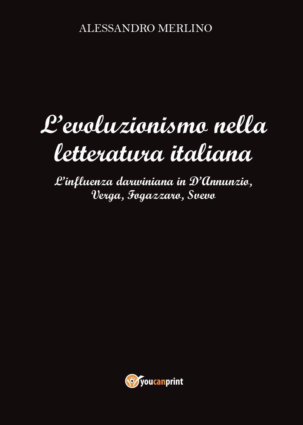 L'evoluzionismo nella letteratura italiana. L'influenza darwiniana in D'Annunzio, Verga, Fogazzaro, Svevo