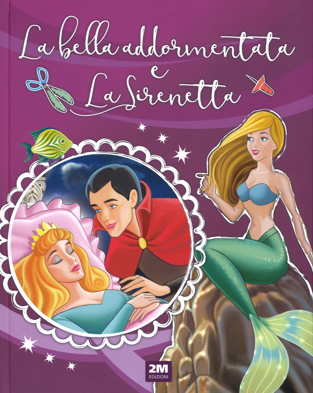La bella addormentata nel bosco-La sirenetta. Incantevoli fiabe