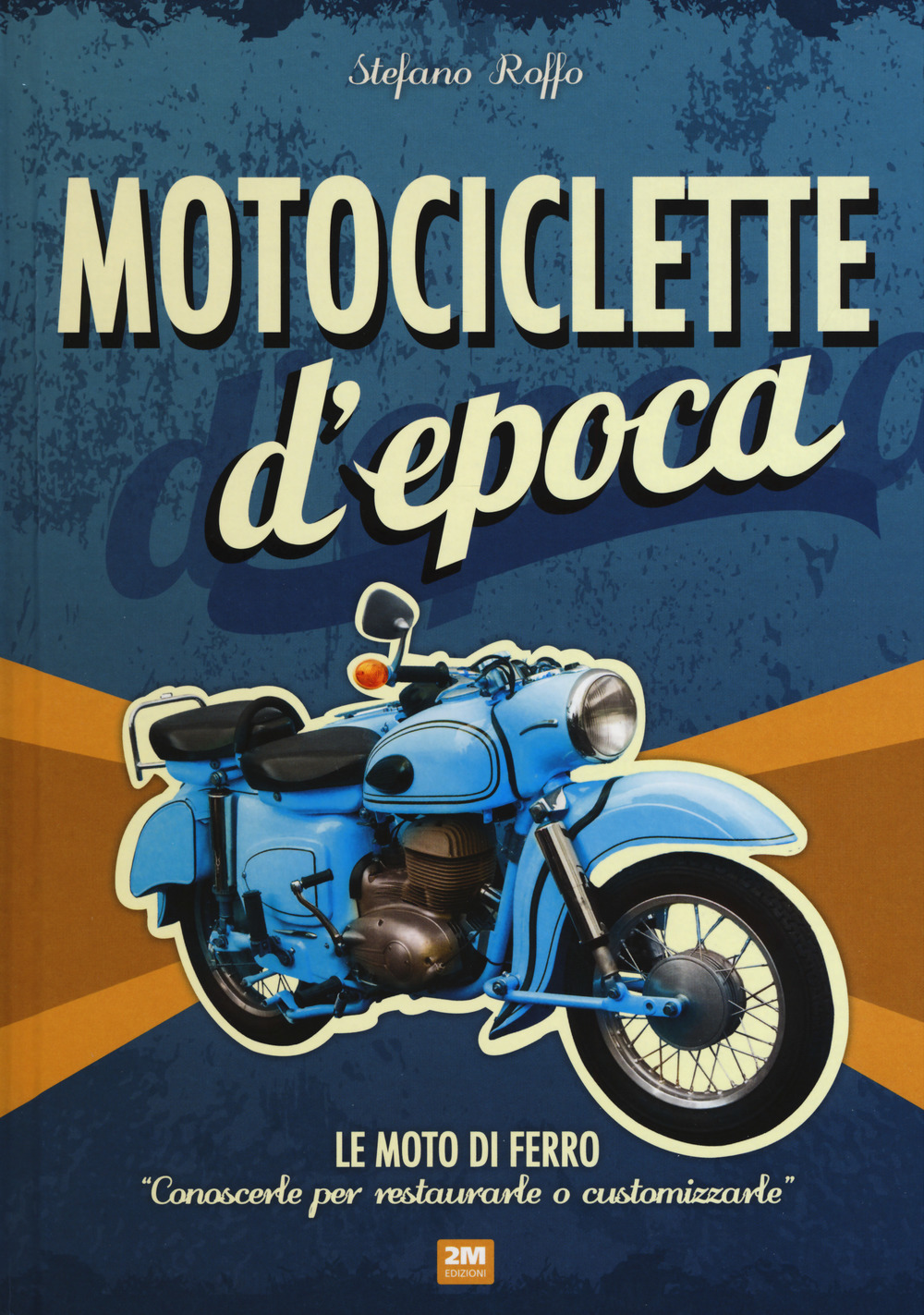 Motociclette d'epoca. Le moto di ferro: «conoscerle per restaurarle o customizzarle»