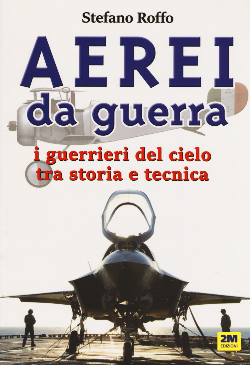 Aerei da guerra. I guerrieri del cielo tra storia e tecnica