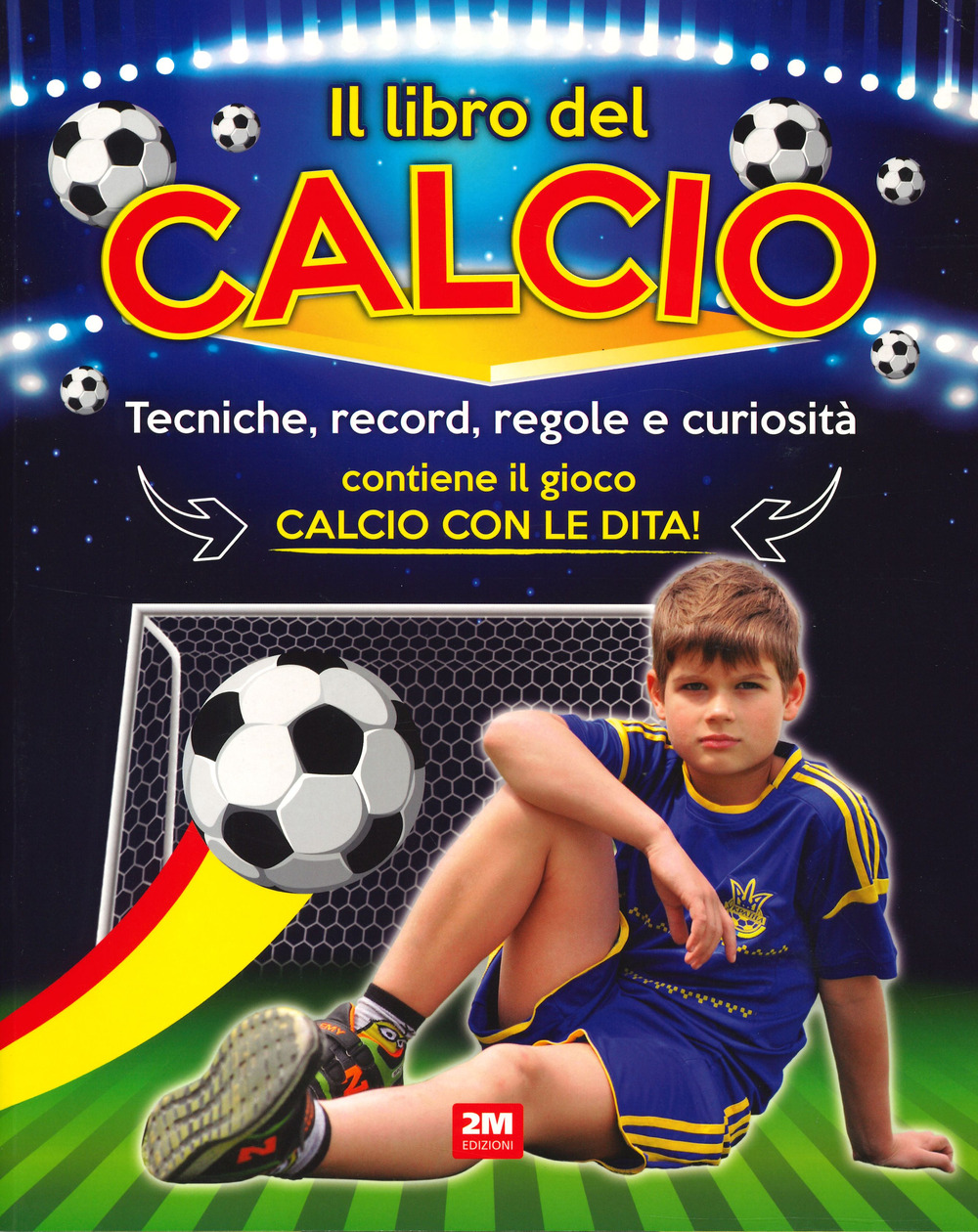 Il libro del calcio. Tecniche, record, regole e curiosità