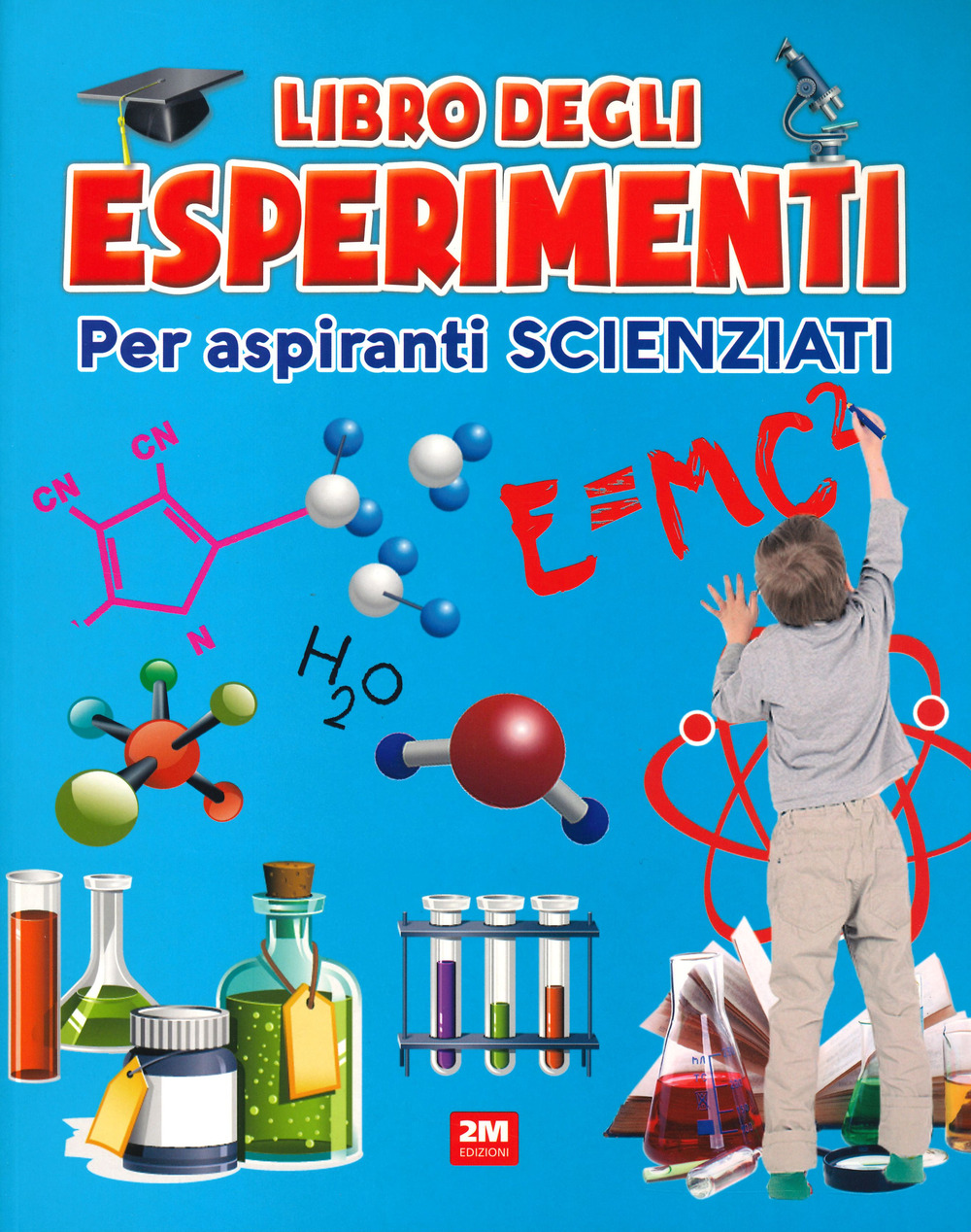 Il libro degli esperimenti. Per aspiranti scienziati