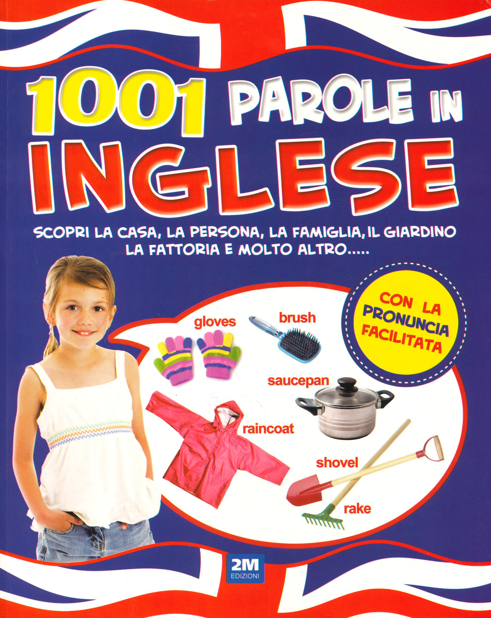 1001 parole in inglese. Scopri la casa, la persona, la famiglia, il giardino, la fattoria e molto altro...