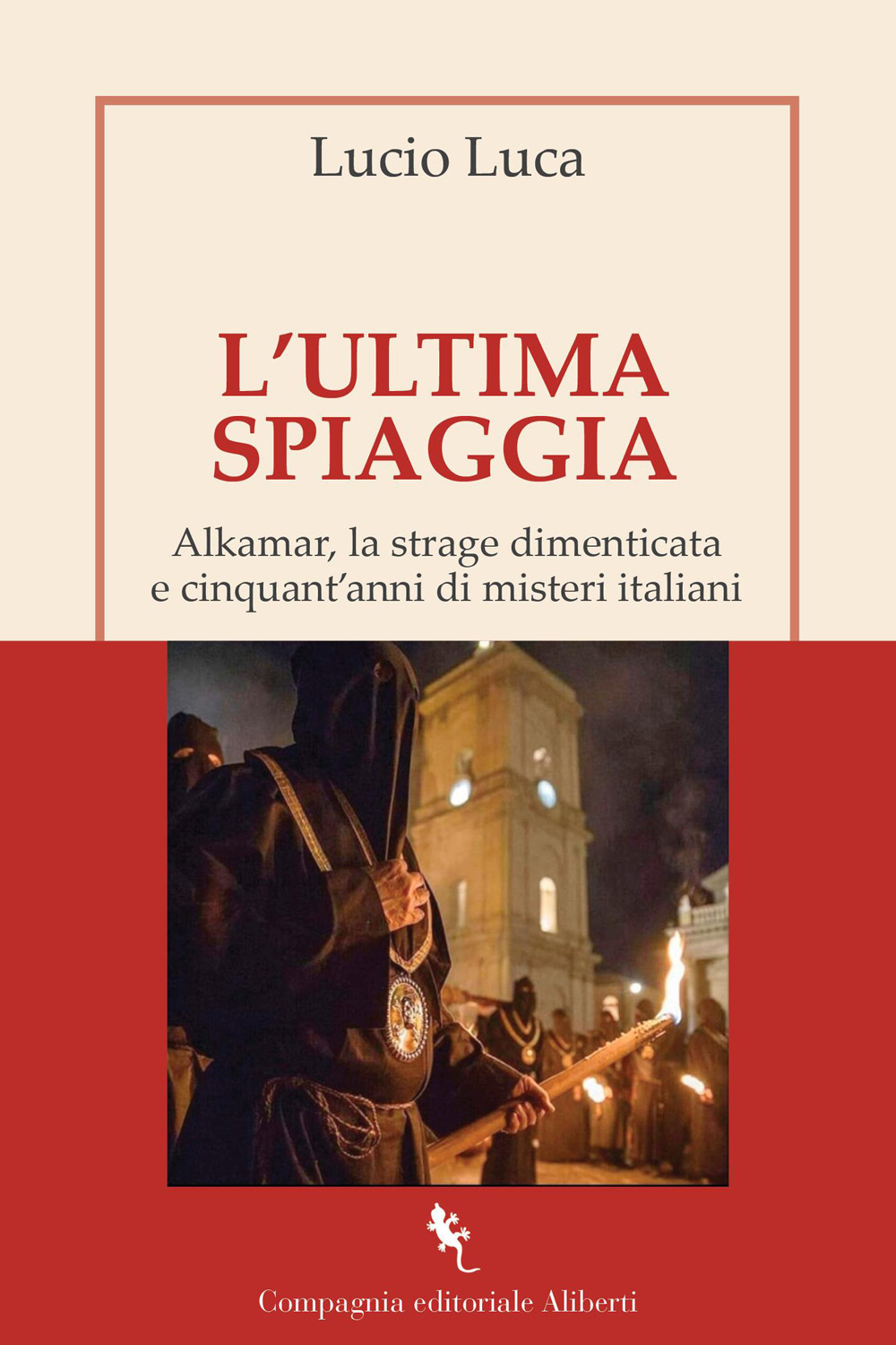 L'ultima spiaggia. Alkamar, la strage dimenticata e cinquant’anni di misteri italiani