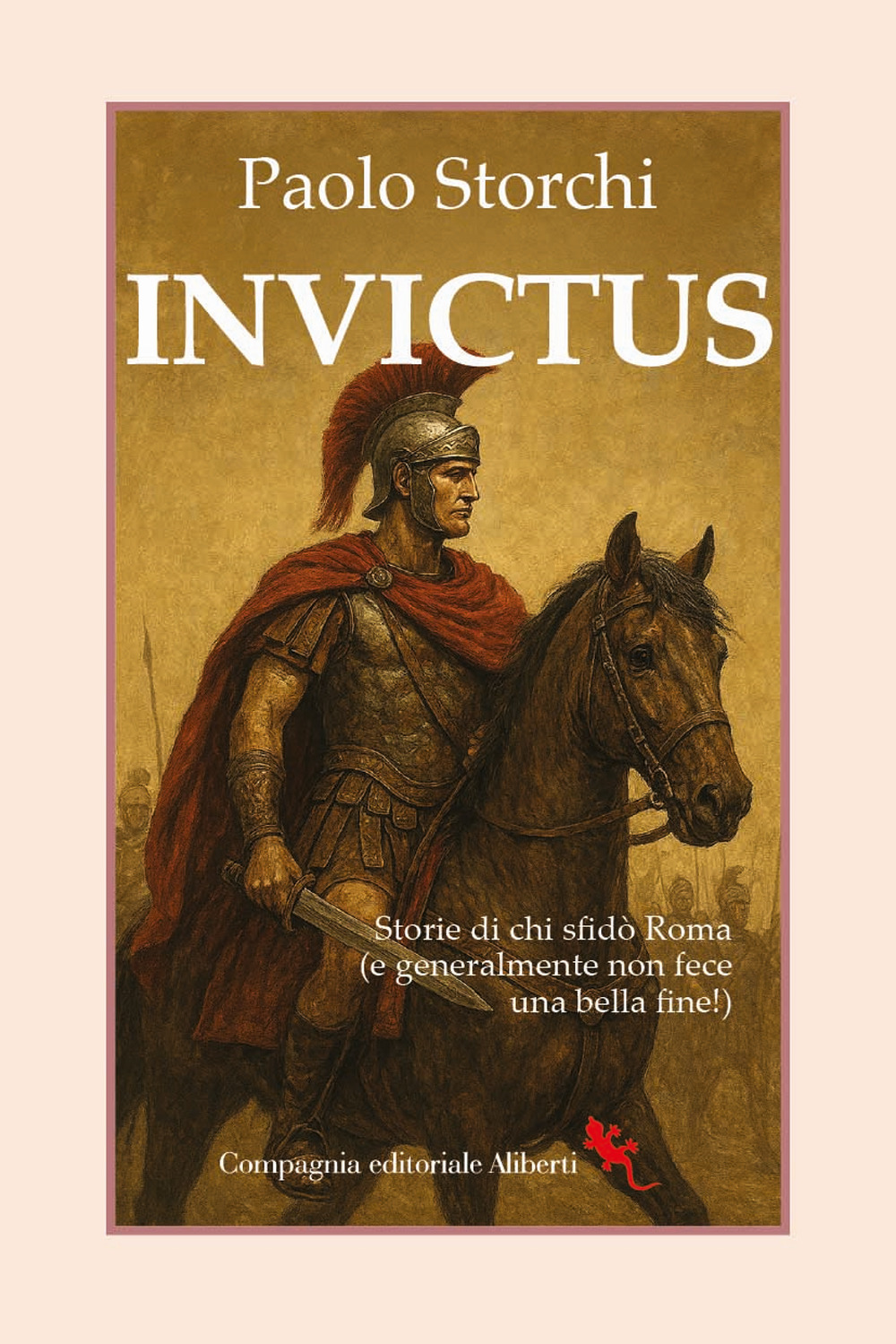 Invictus. Storie di chi sfidò Roma (e generalmente non fece una bella fine!)