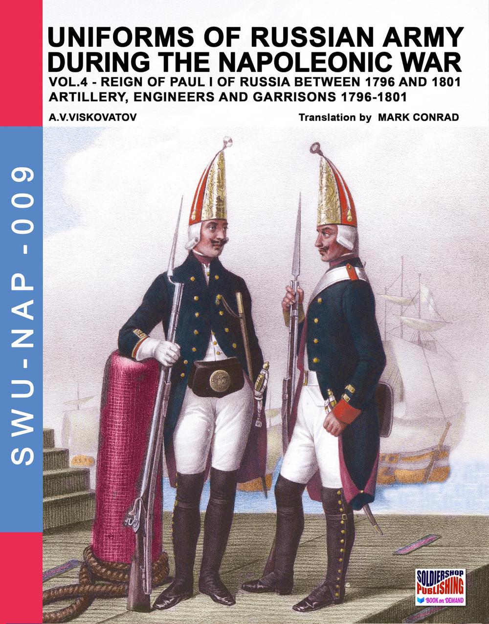 Uniforms of Russian army during the Napoleonic war. Vol. 4: Artillery, engineers and garrisons 1796-1801