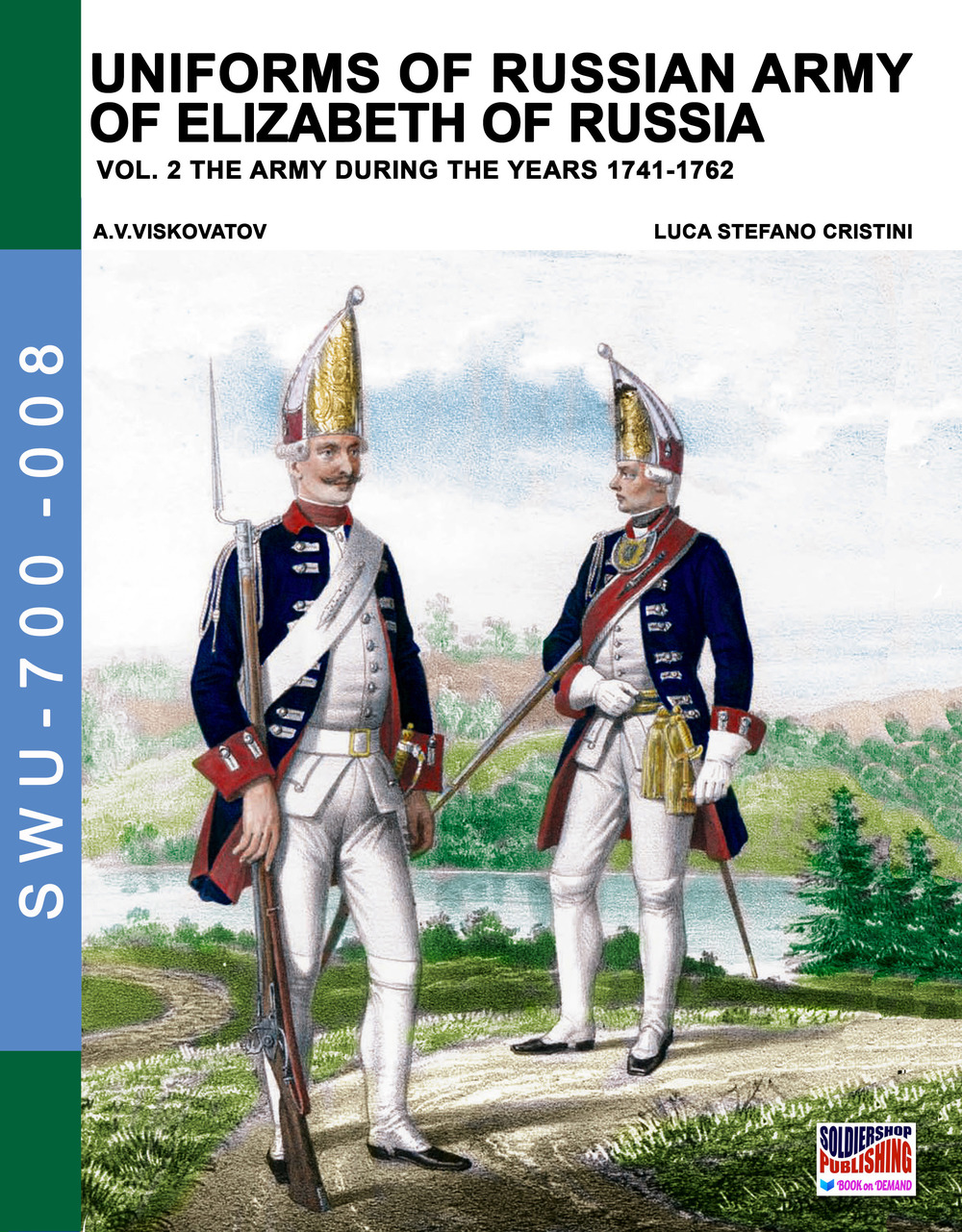 Uniforms of russian army of Elizabeth of Russia. Vol. 2: The army during the years 1741-1762