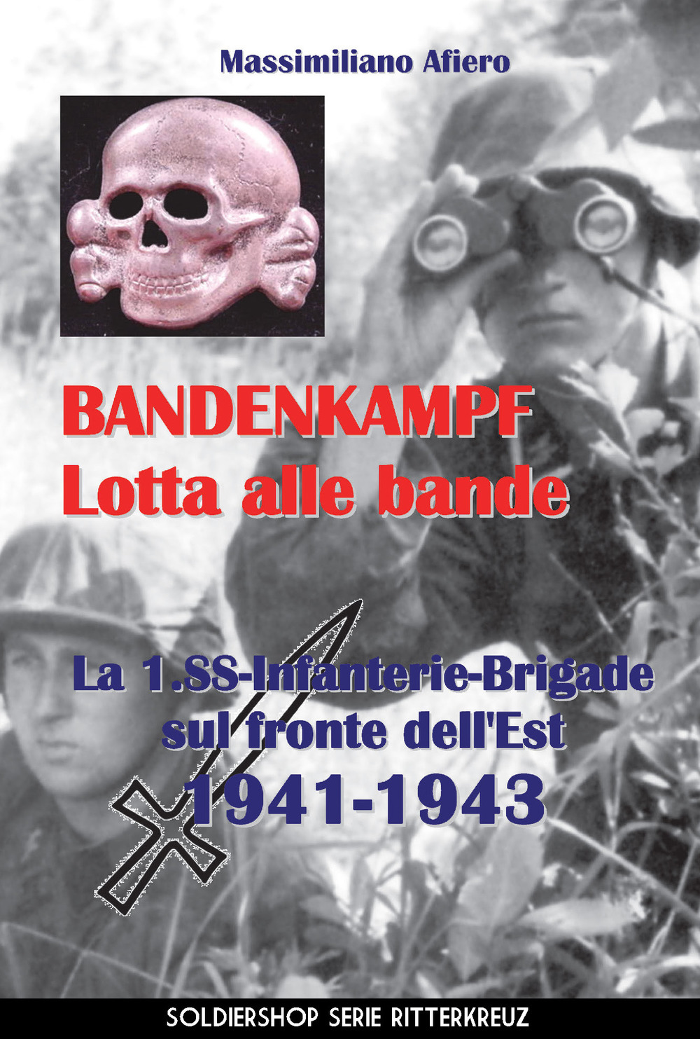 Bandenkampf lotta alle bande. La 1.SS Infanterie Brigade sul fronte dell'Est 1941-1943