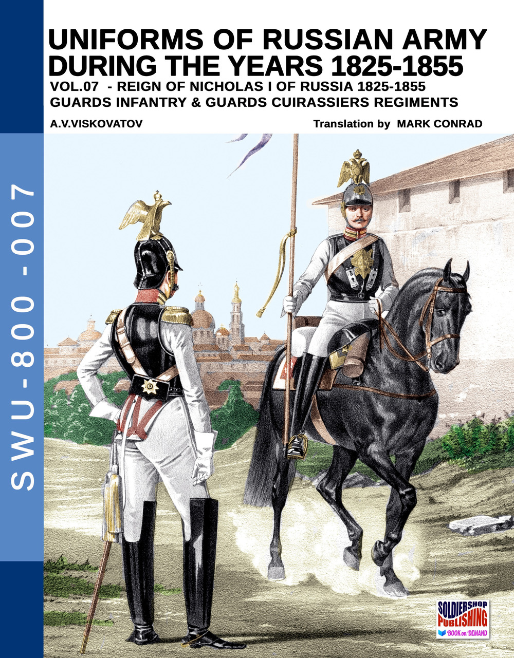 Uniforms of Russian army during the years 1825-1855. Vol. 7: Guards infantry & Guards cuirassiers regiments