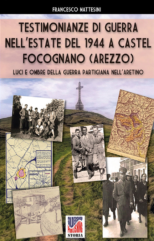 Testimonianze di guerra nell’estate del 1944 a Castel Focognano (Arezzo). Luci e ombre nella guerra partigiana nell'Aretino