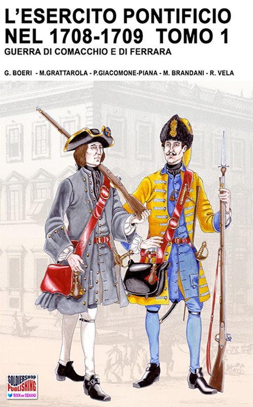 L'esercito pontificio nel 1708-1709. Guerra di Comacchio e di Ferrara. Vol. 1