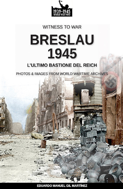 Breslau 1945: l'ultimo bastione del Reich