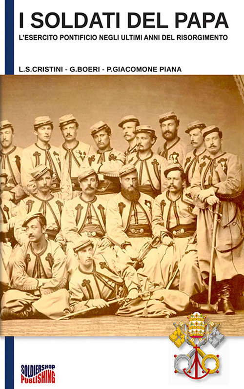 I soldati del papa. L'esercito pontificio negli ultimi anni del Risorgimento