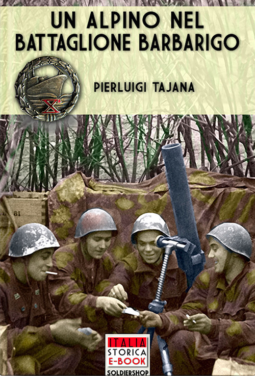 Un alpino nel Battaglione Barbarigo. Il Bocia va alla guerra: dalla Grecia al Battaglione Barbarigo della Decima MAS