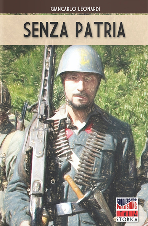 Senza patria. Con la San Marco in Liguria e sulla linea gotica 1944-1945