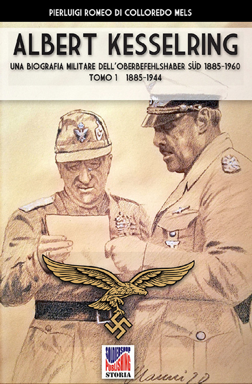 Kesselring: una biografia militare dell’Oberbefehlshaber Süd, 1885-1960. Vol. 1: 1885-1944