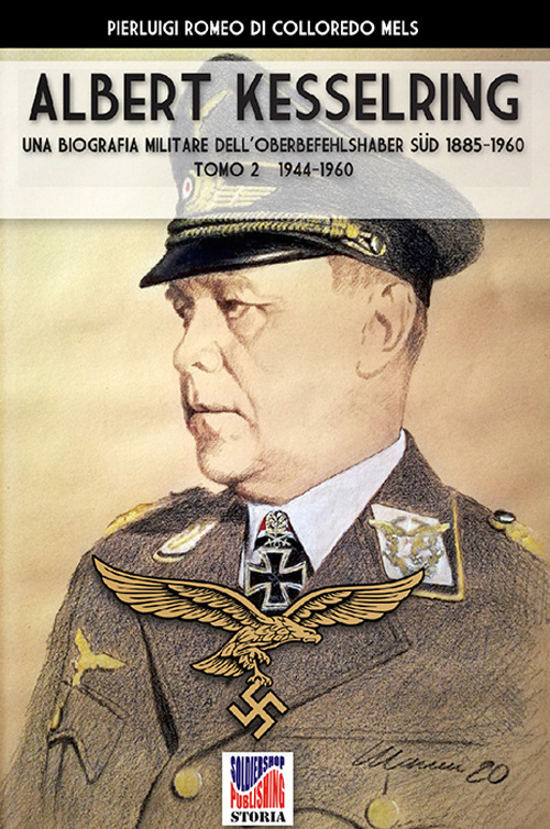 Kesselring: una biografia militare dell’Oberbefehlshaber Süd, 1885-1960. Vol. 2: 1944-1960