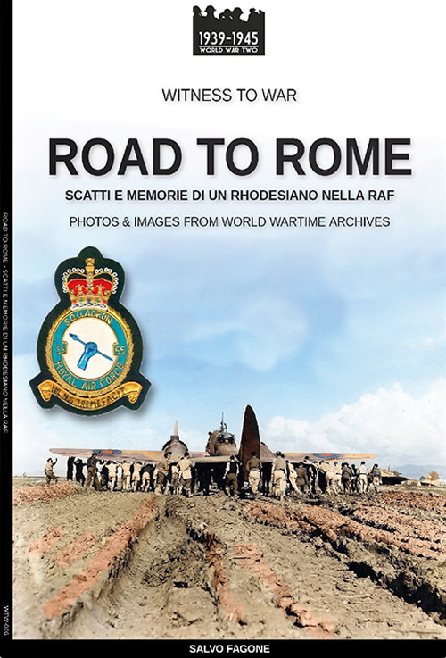 Road to Rome. Scatti e memorie di un rhodesiano nella RAF