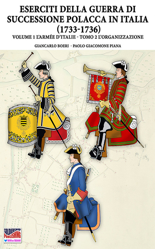 La Guerra della successione polacca in Italia 1733-1736. Vol. 1/2: L' Armée d’Italie. L'organizzazione