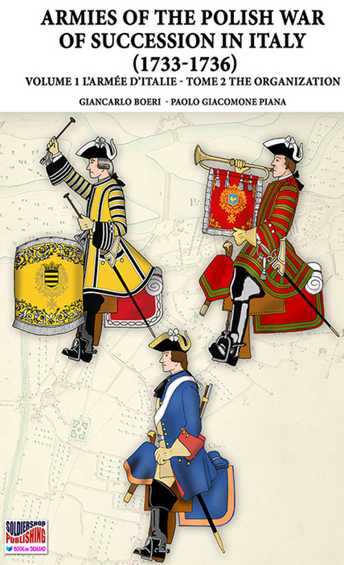 The war of the Polish succession in Italy 1733-1736. Vol. 1/2: The Armée d’Italie. The organization