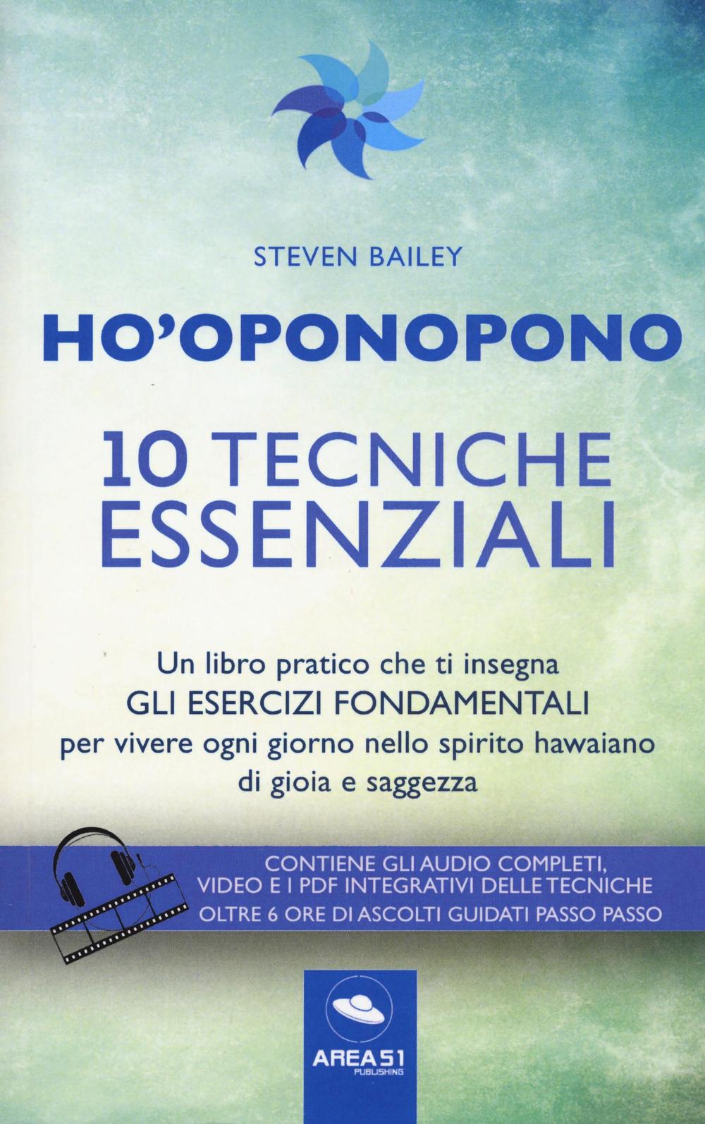 Ho'oponopono. 10 tecniche essenziali. Un libro pratico che ti insegna gli esercizi fondamentali per praticare e vivere ogni giorno..