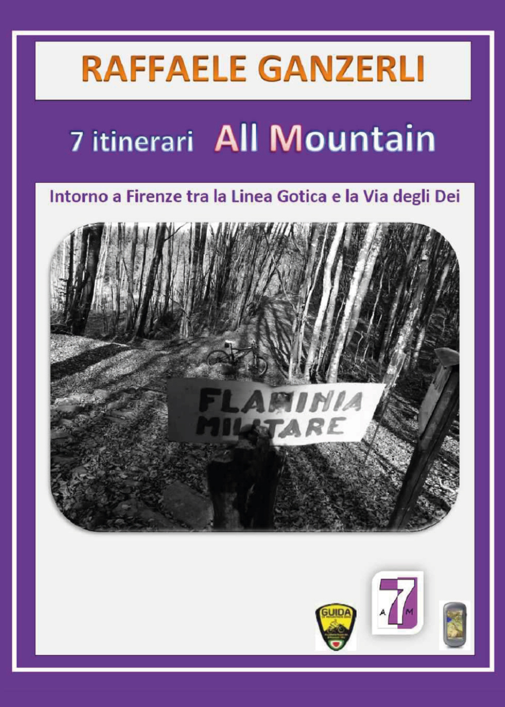 7 itinerari all mountain. Intorno a Firenze tra Linea Gotica e la via degli Dei