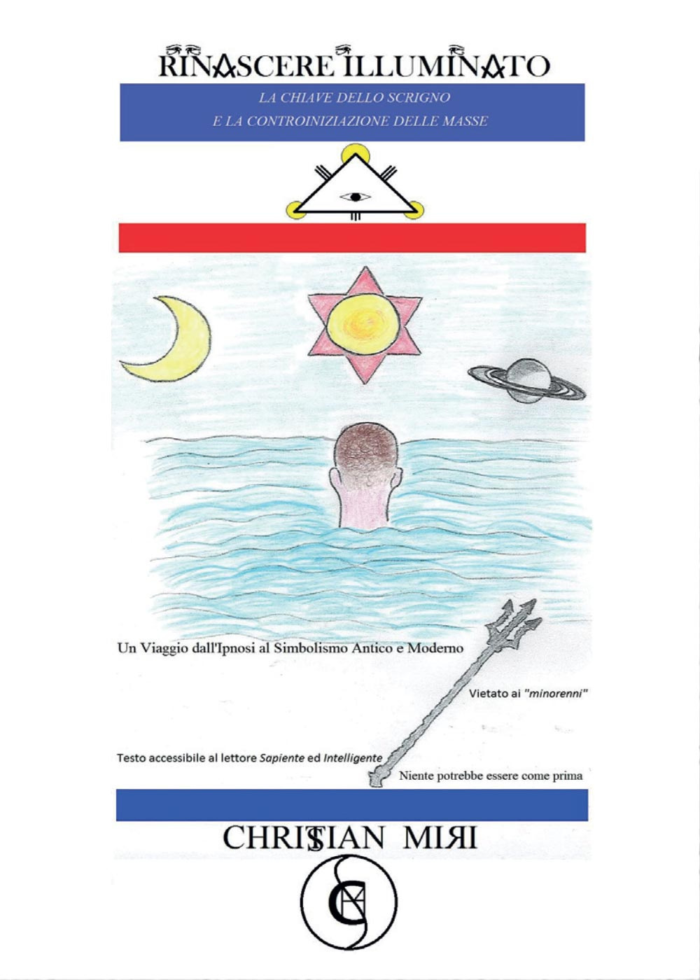 Rinascere illuminato. La chiave dello scrigno e la controiniziazione delle masse. Un viaggio dall'ipnosi al simbolismo antico e moderno