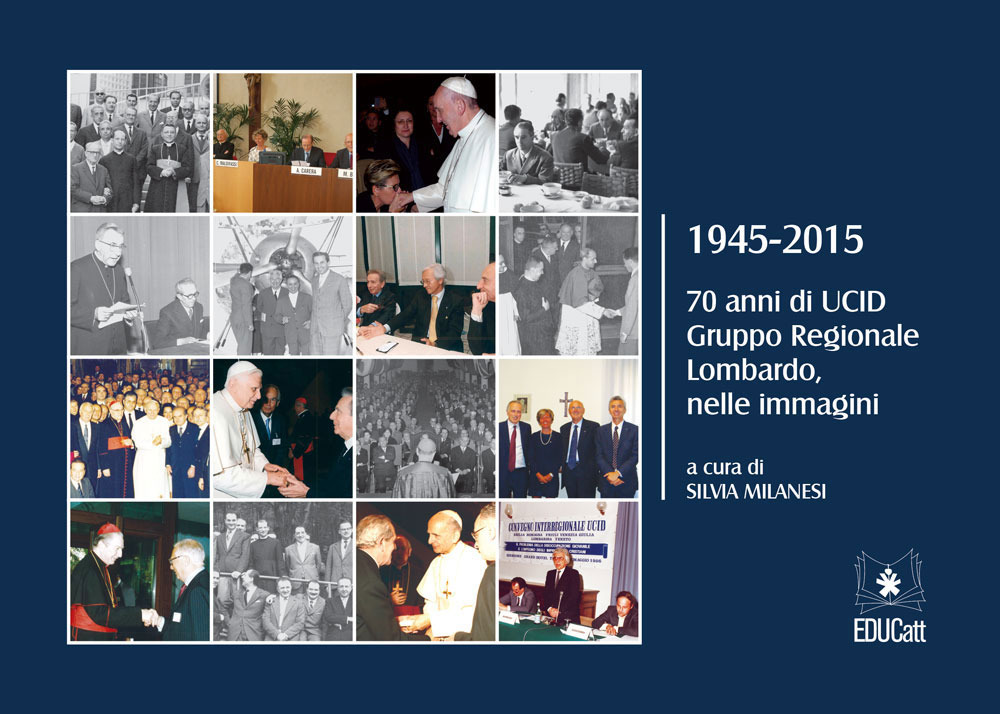 1945-2015. 70 anni di UCID gruppo regionale lombardo, nelle immagini