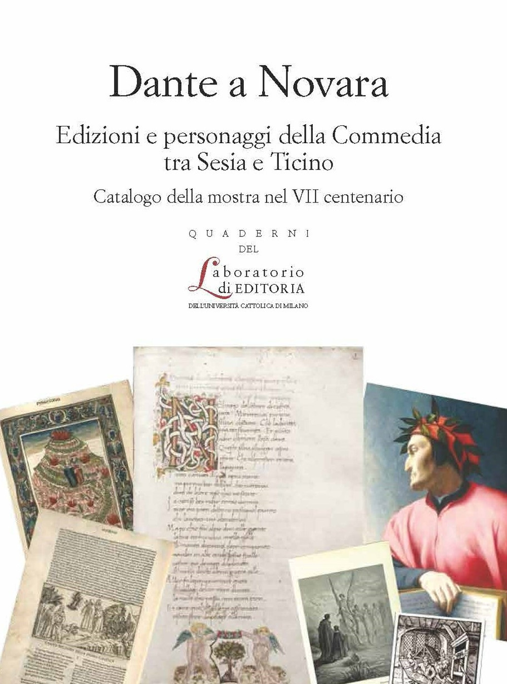 Dante a Novara. Edizioni e personaggi della Commedia tra Sesia e Ticino. Catalogo della mostra nel VII centenario