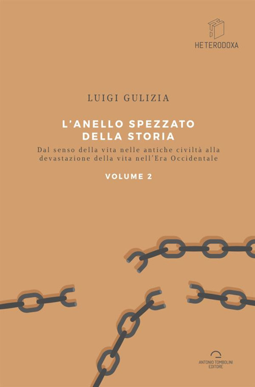 L'anello spezzato della storia. Dal senso della vita nelle antiche civiltà alla devastazione della vita nell'era occidentale. Vol. 2