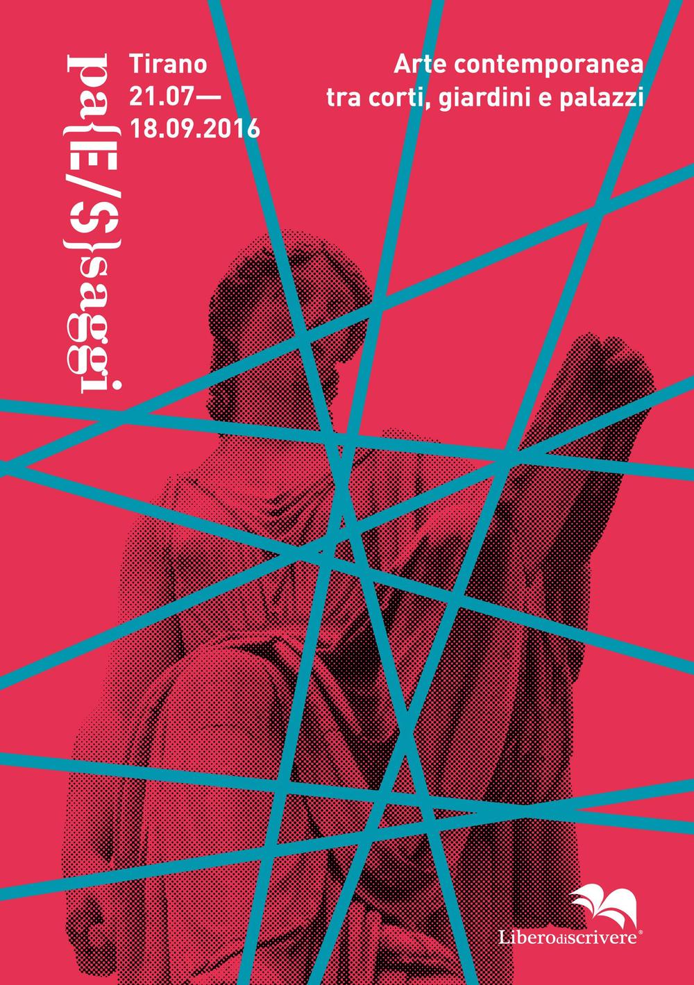 Pa(E/S)saggi. Arte contemporanea tra corti, giardini e palazzi (Tirano, 21 luglio-18 settembre 2016)