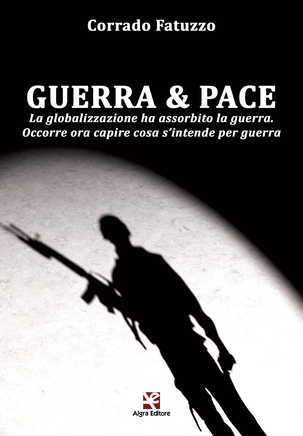 Guerra & pace. La globalizzazione ha assorbito la guerra. Occorre ora capire cosa s’intende per guerra